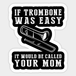 Brass & Chuckles: If Trombone Was Easy, It'd Be Called Your Mom! Sticker